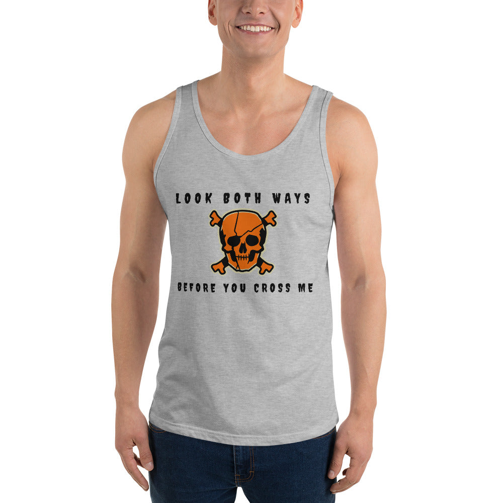 LOOK BOTH WAYS BEFORE YOU CROSS ME- Unisex Tank Top
