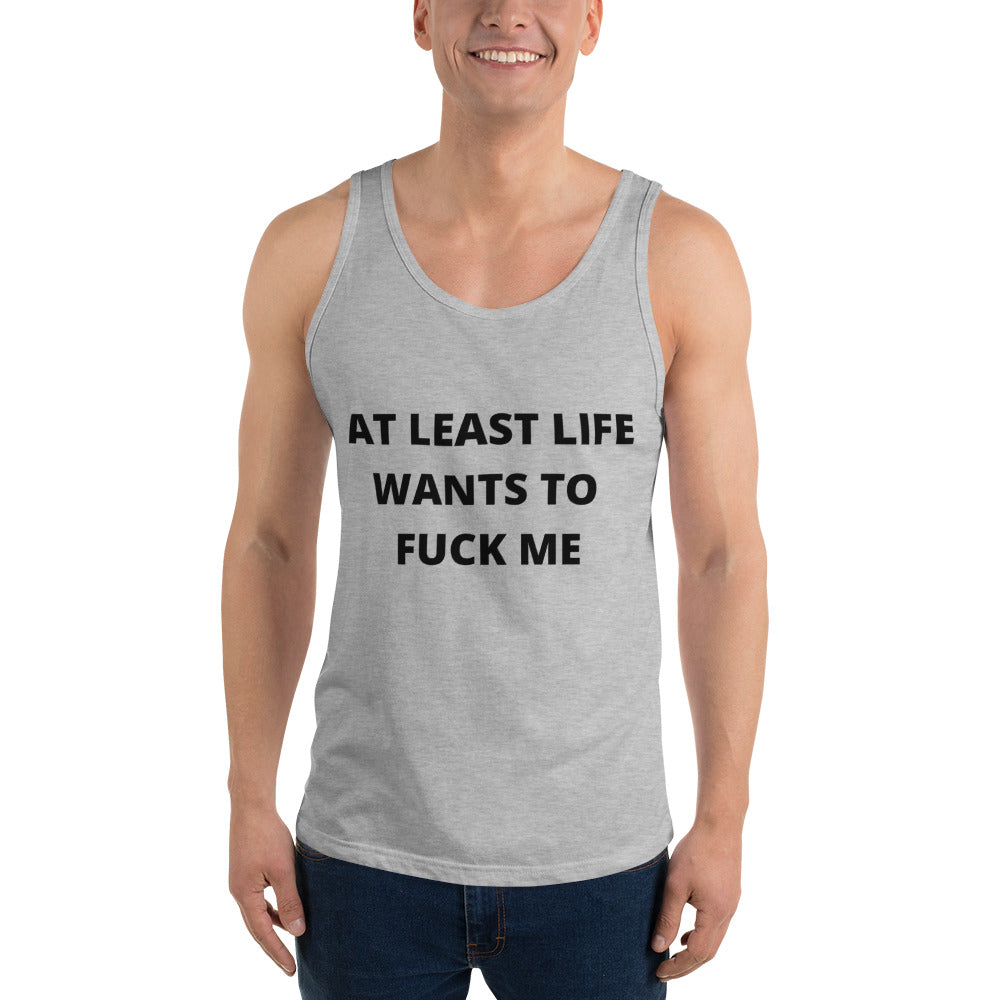 AT LEAST LIFE WANTS TO F*CK ME- Unisex Tank Top