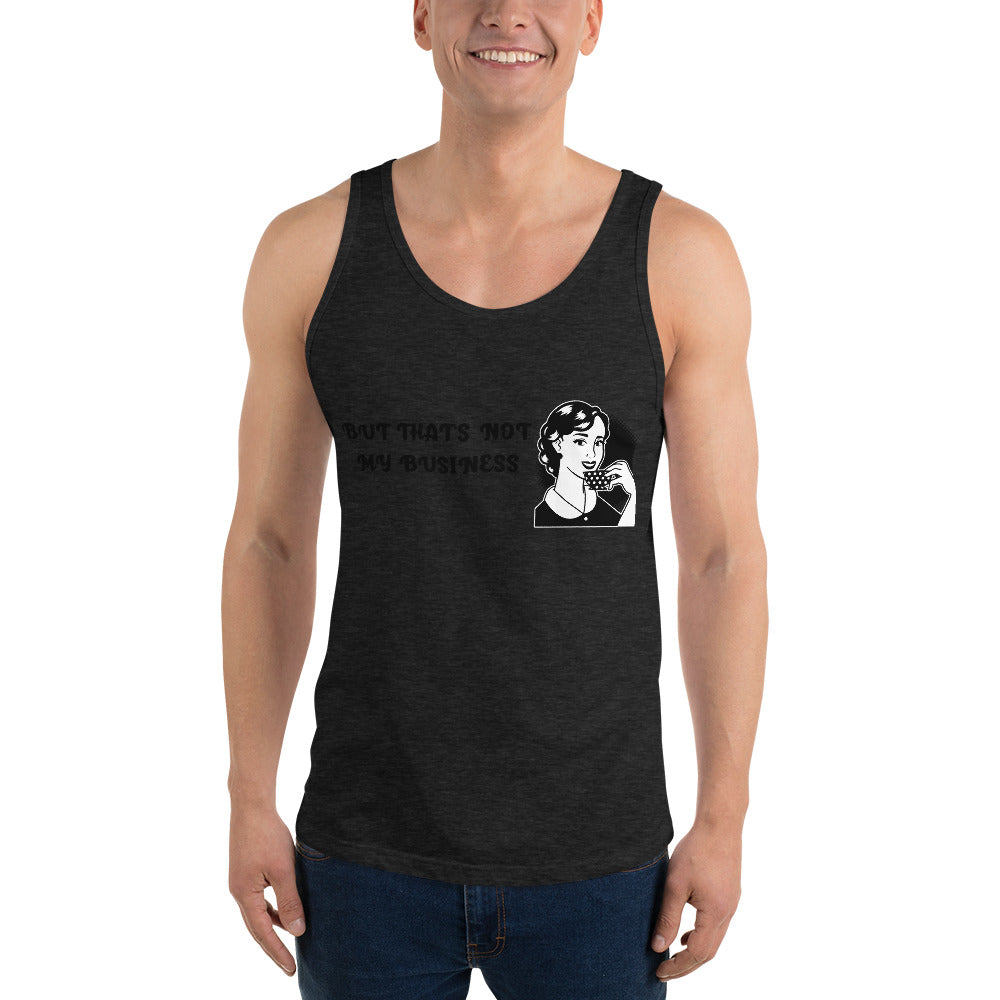 BUT THAT'S NOT MY BUSINESS- Unisex Tank Top