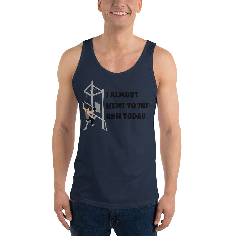 I ALMOST WENT TO THE GYM TODAY- Unisex Tank Top