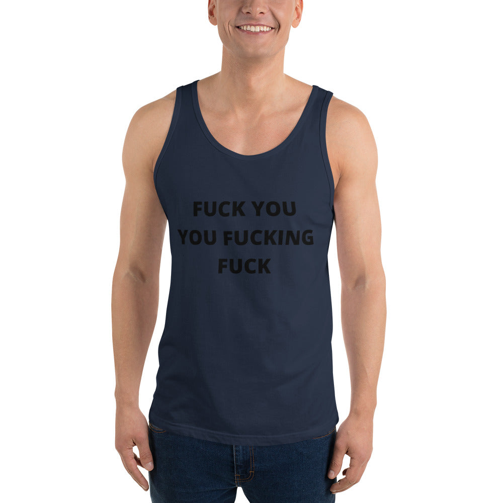 F*CK YOU YOU F*CKING F*CK- Unisex Tank Top