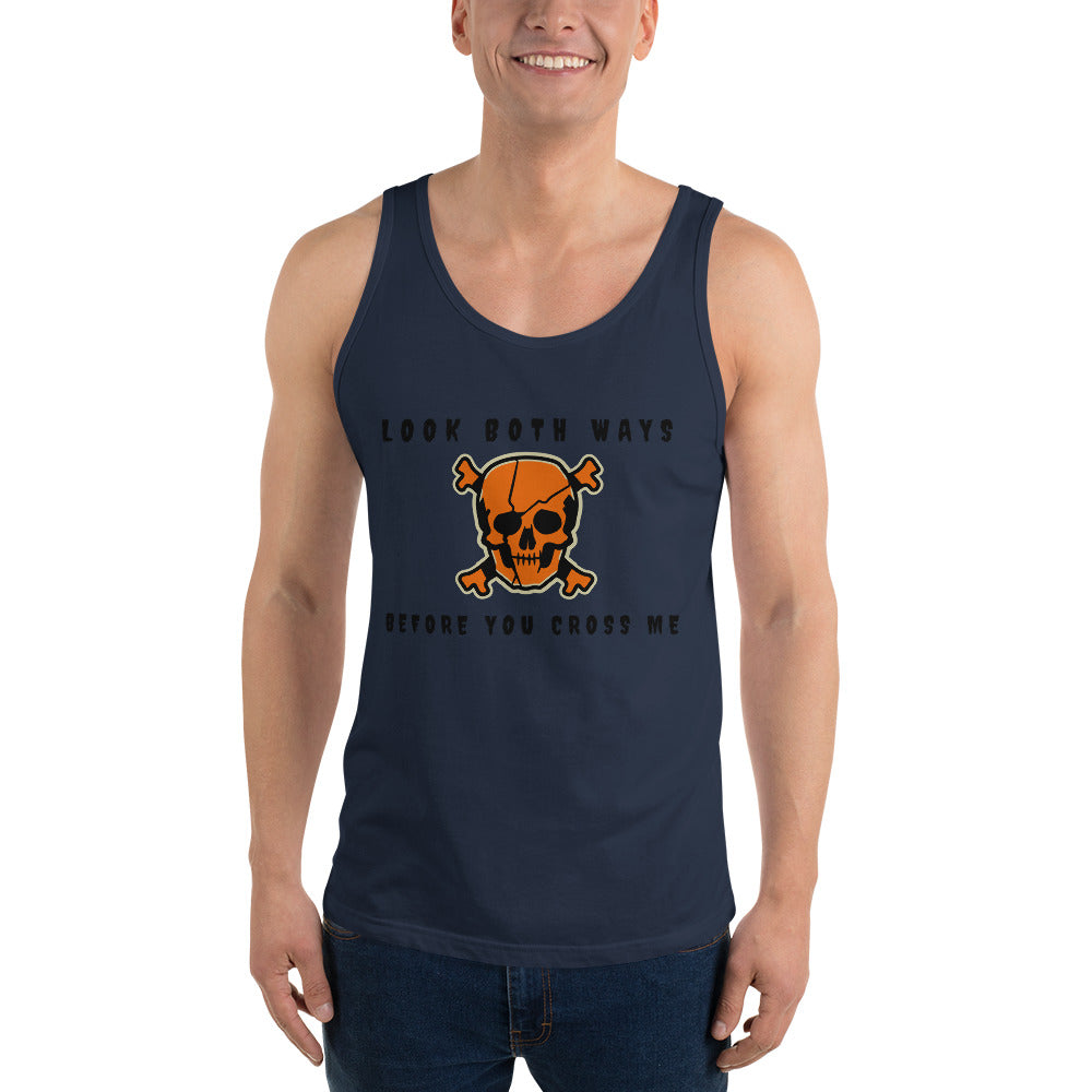 LOOK BOTH WAYS BEFORE YOU CROSS ME- Unisex Tank Top