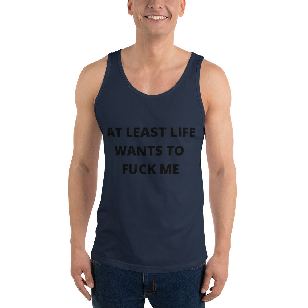AT LEAST LIFE WANTS TO F*CK ME- Unisex Tank Top