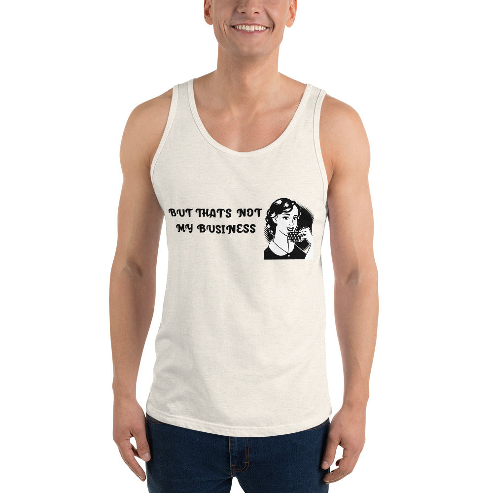 BUT THAT'S NOT MY BUSINESS- Unisex Tank Top