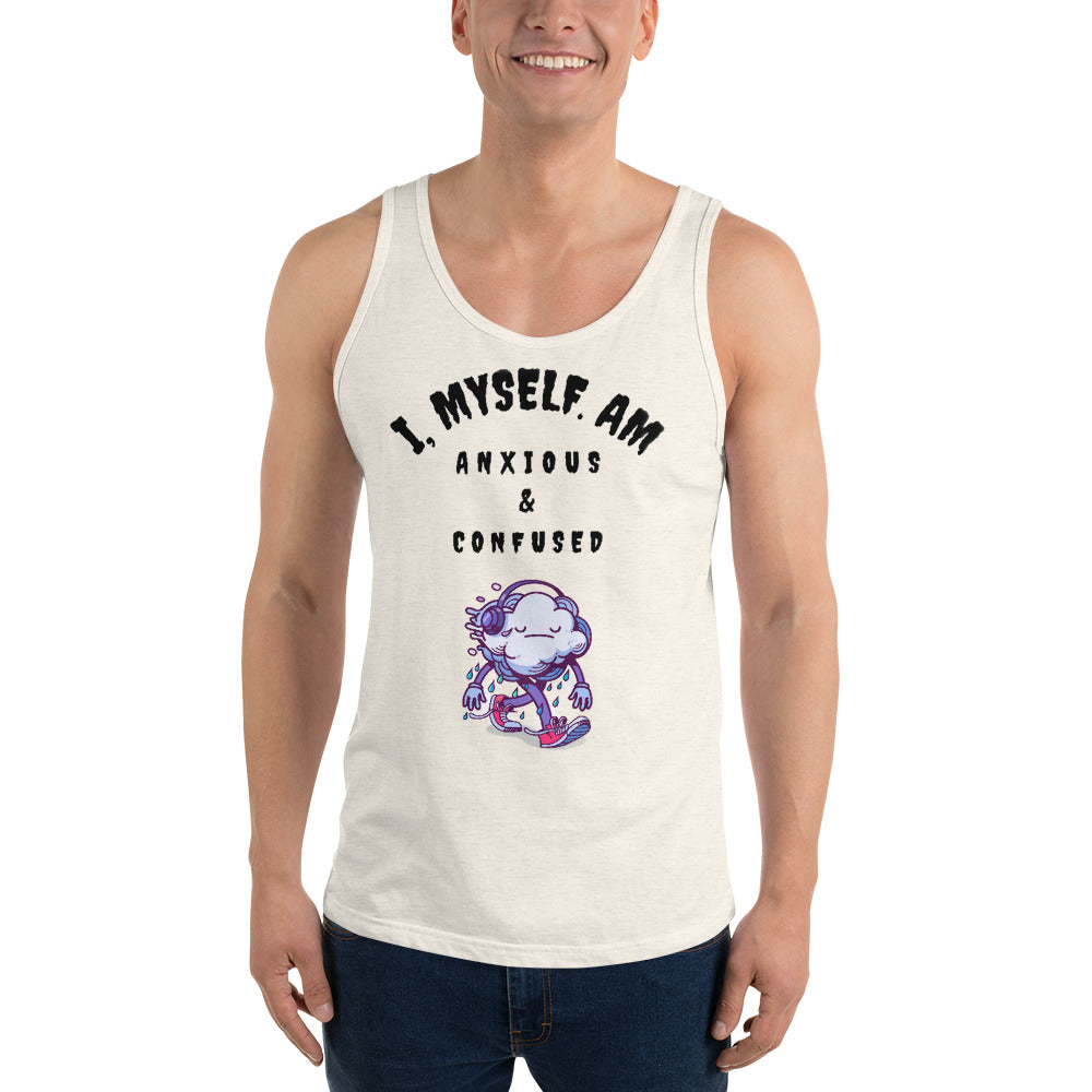 I MYSELF AM ANXIOUS AND CONFUSED- Unisex Tank Top