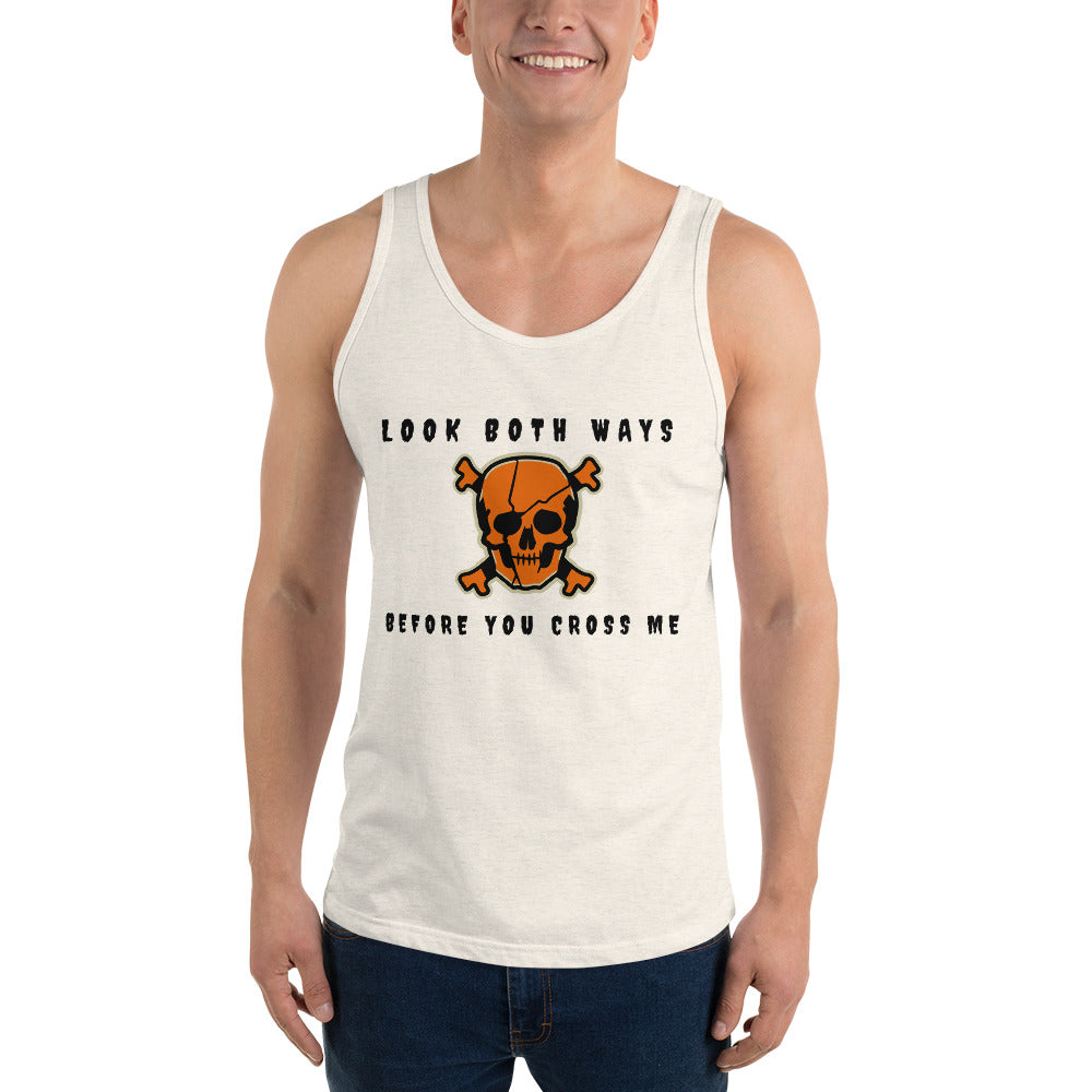LOOK BOTH WAYS BEFORE YOU CROSS ME- Unisex Tank Top