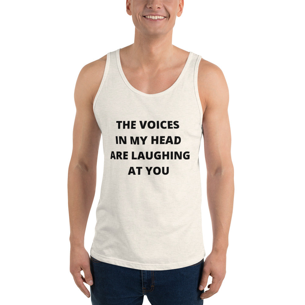 THE VOICES IN MY HEAD ARE LAUGHING AT YOU- Unisex Tank Top