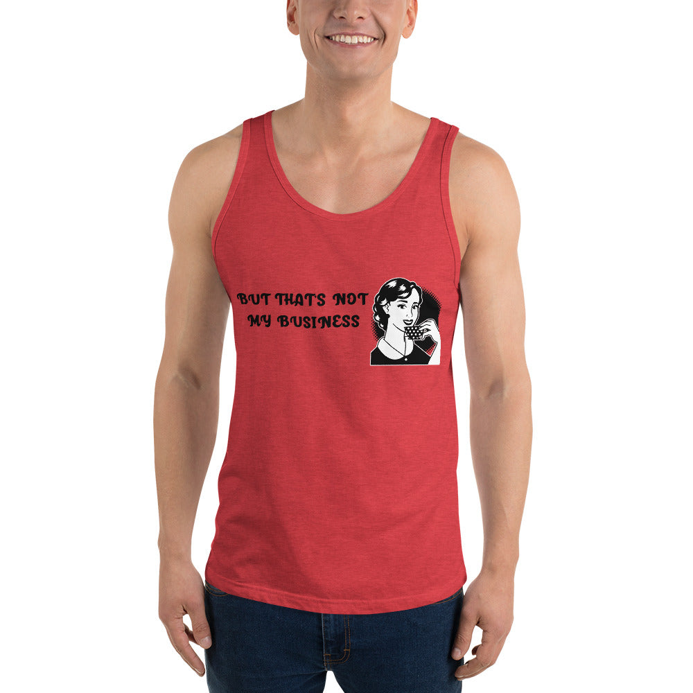 BUT THAT'S NOT MY BUSINESS- Unisex Tank Top