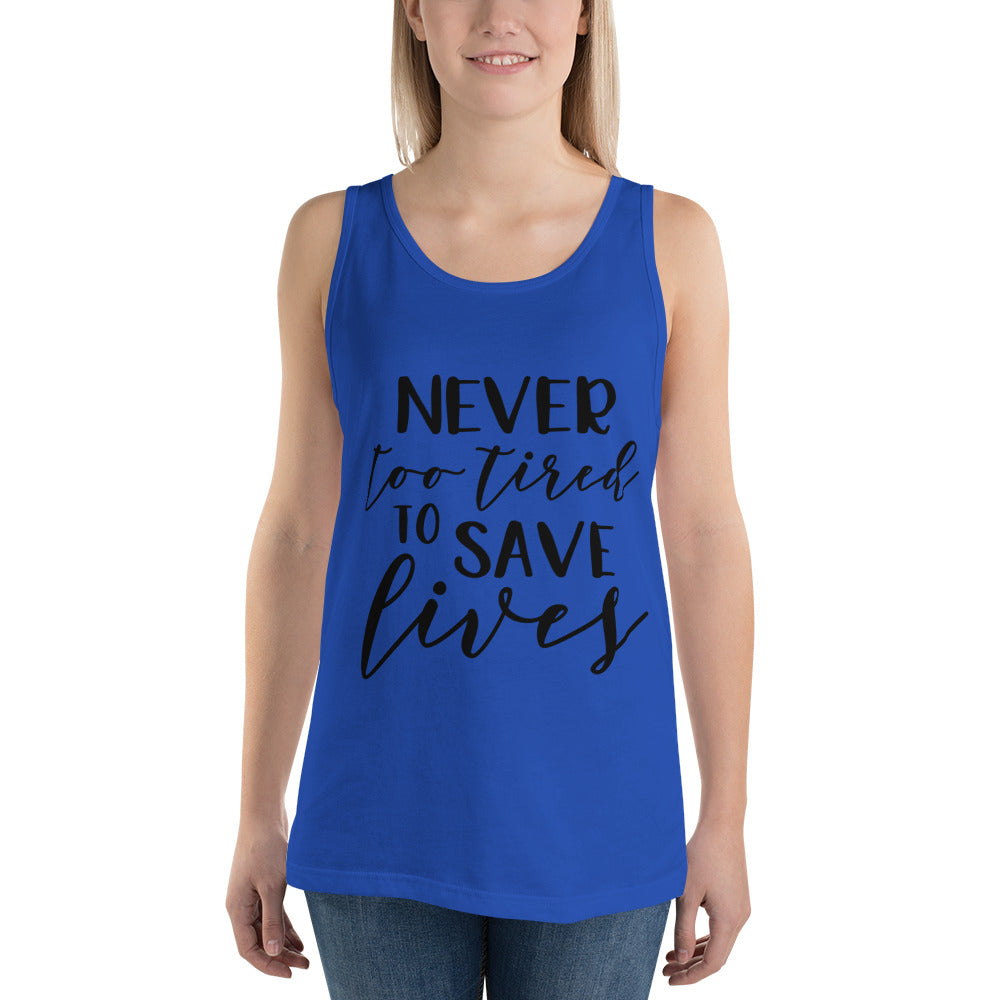 NEVER TOO TIRED TO SAVE LIVES- Unisex Tank Top