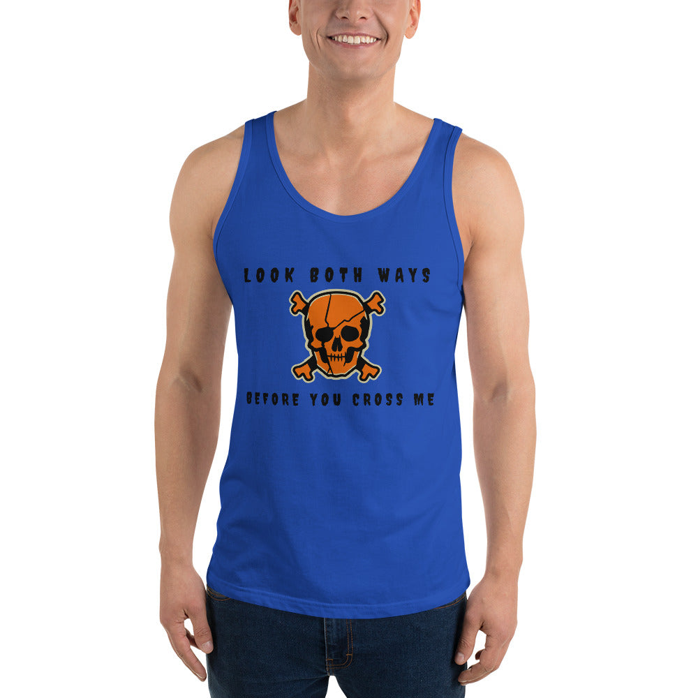 LOOK BOTH WAYS BEFORE YOU CROSS ME- Unisex Tank Top