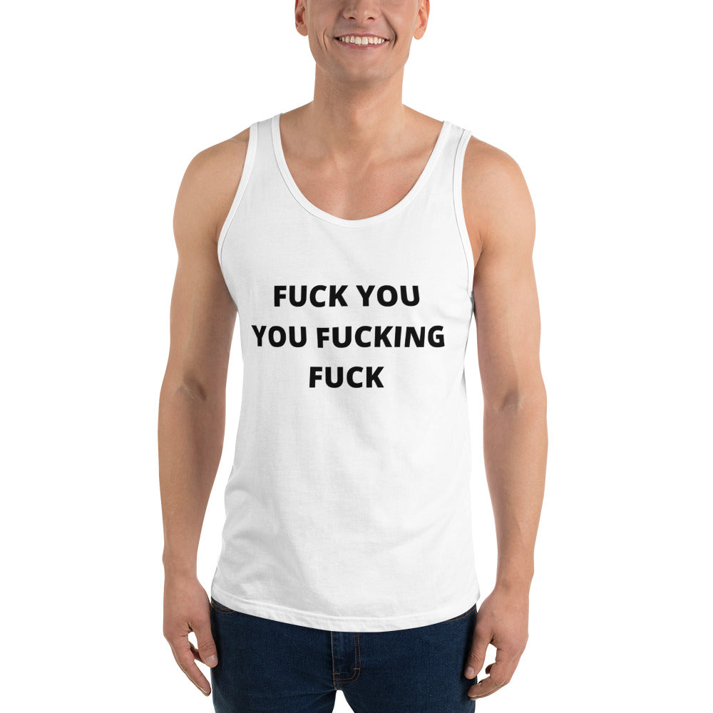 F*CK YOU YOU F*CKING F*CK- Unisex Tank Top