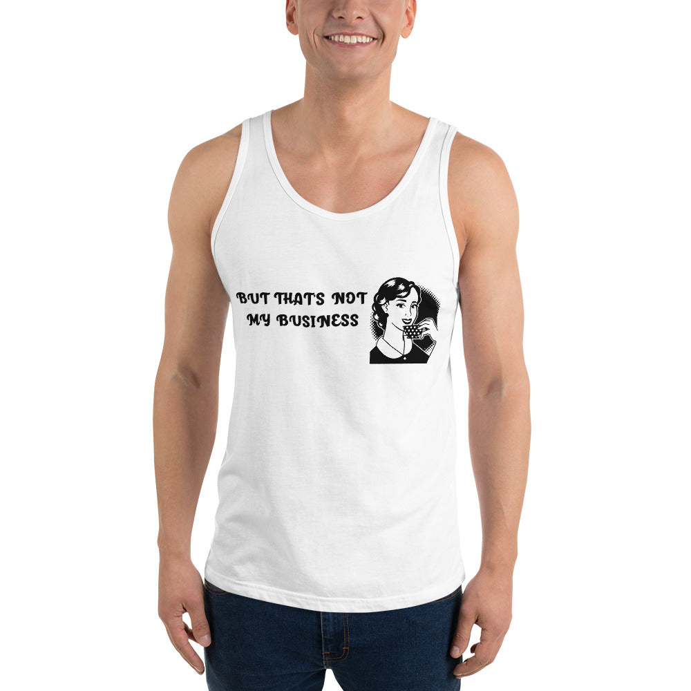 BUT THAT'S NOT MY BUSINESS- Unisex Tank Top