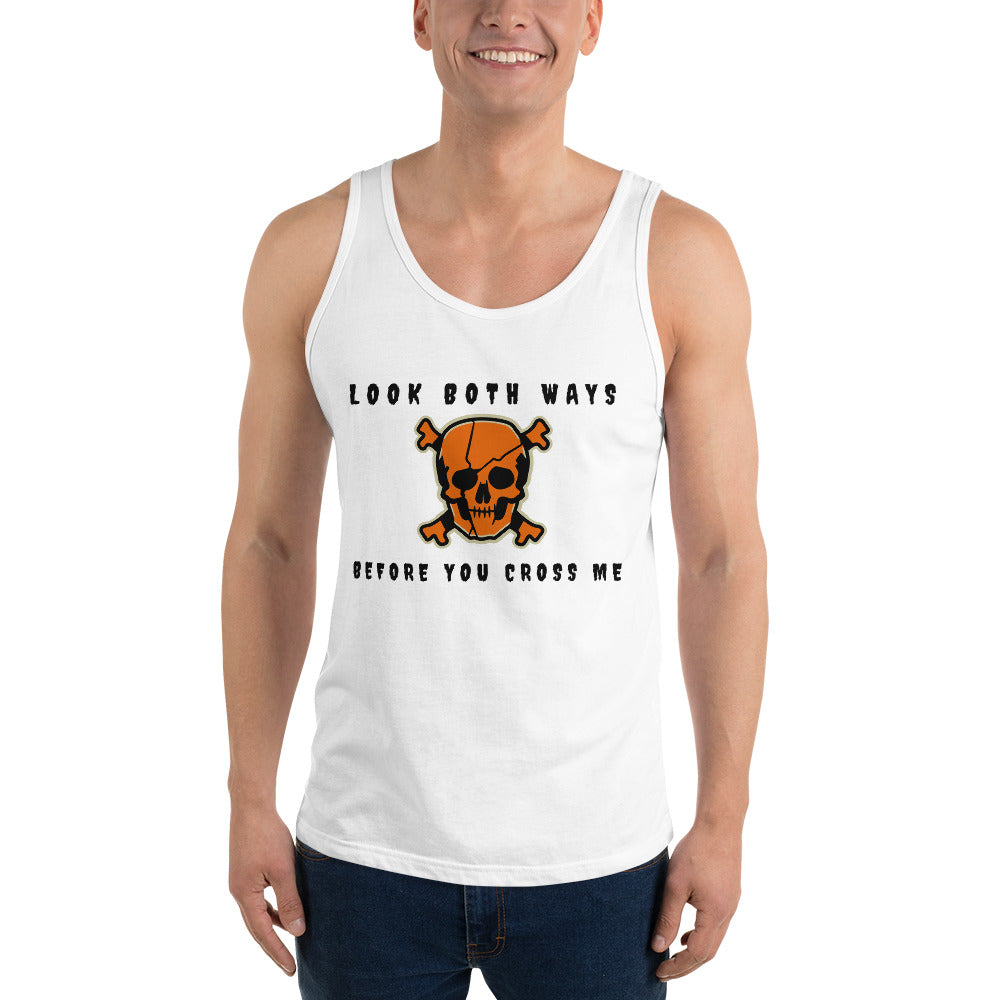 LOOK BOTH WAYS BEFORE YOU CROSS ME- Unisex Tank Top