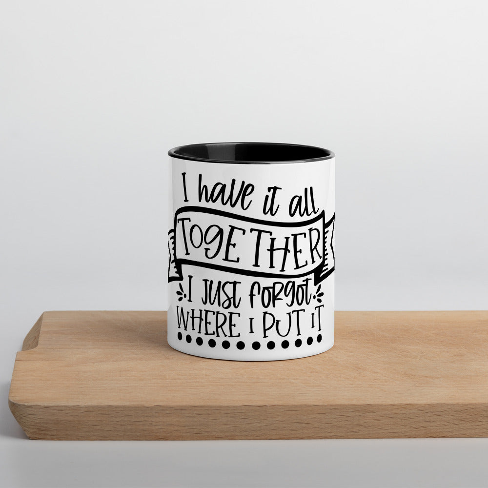 I HAVE IT ALL TOGETHER I JUST DON'T KNOW WHERE- Mug with Color Inside