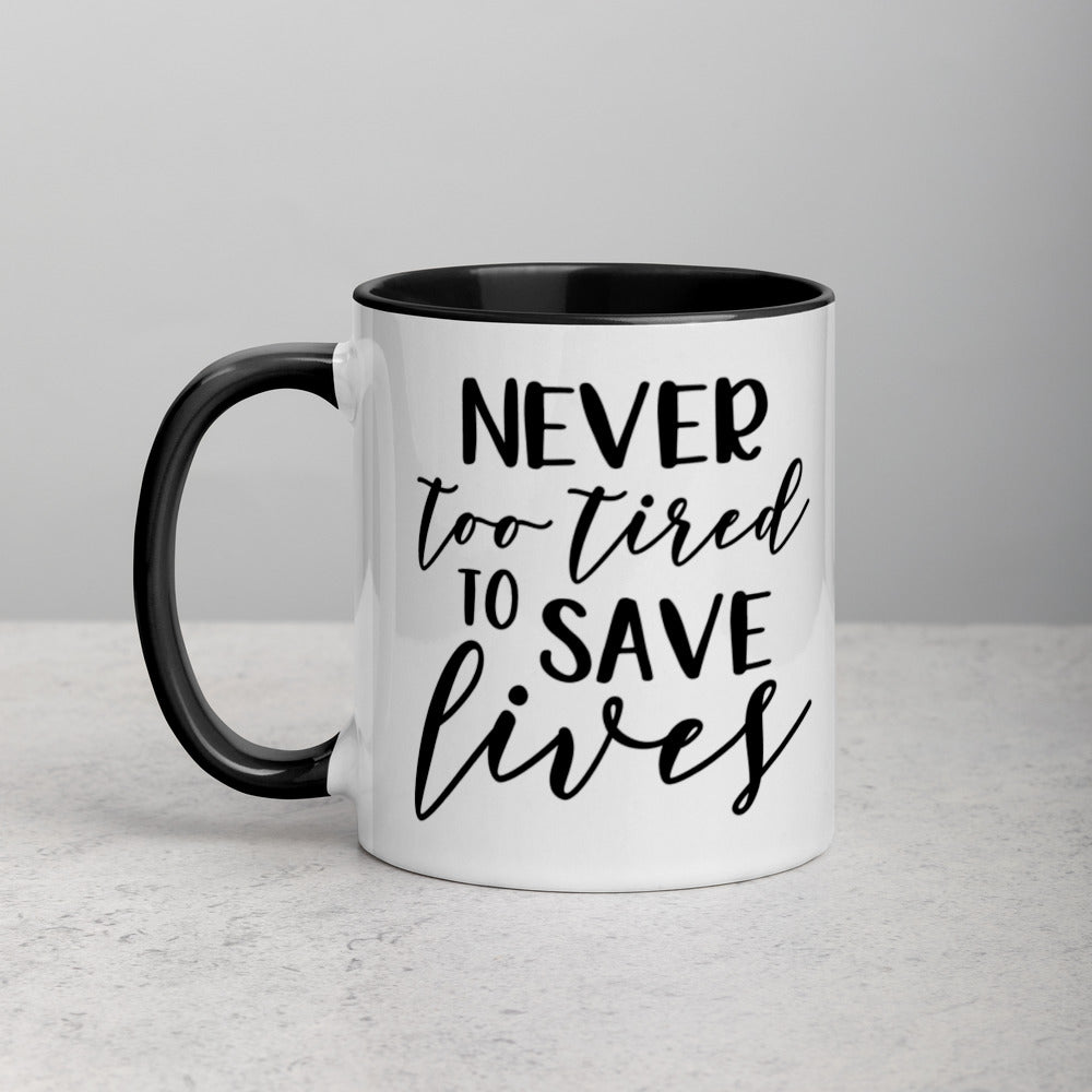 NEVER TOO TIRED TO SAVE LIVES- Mug with Color Inside