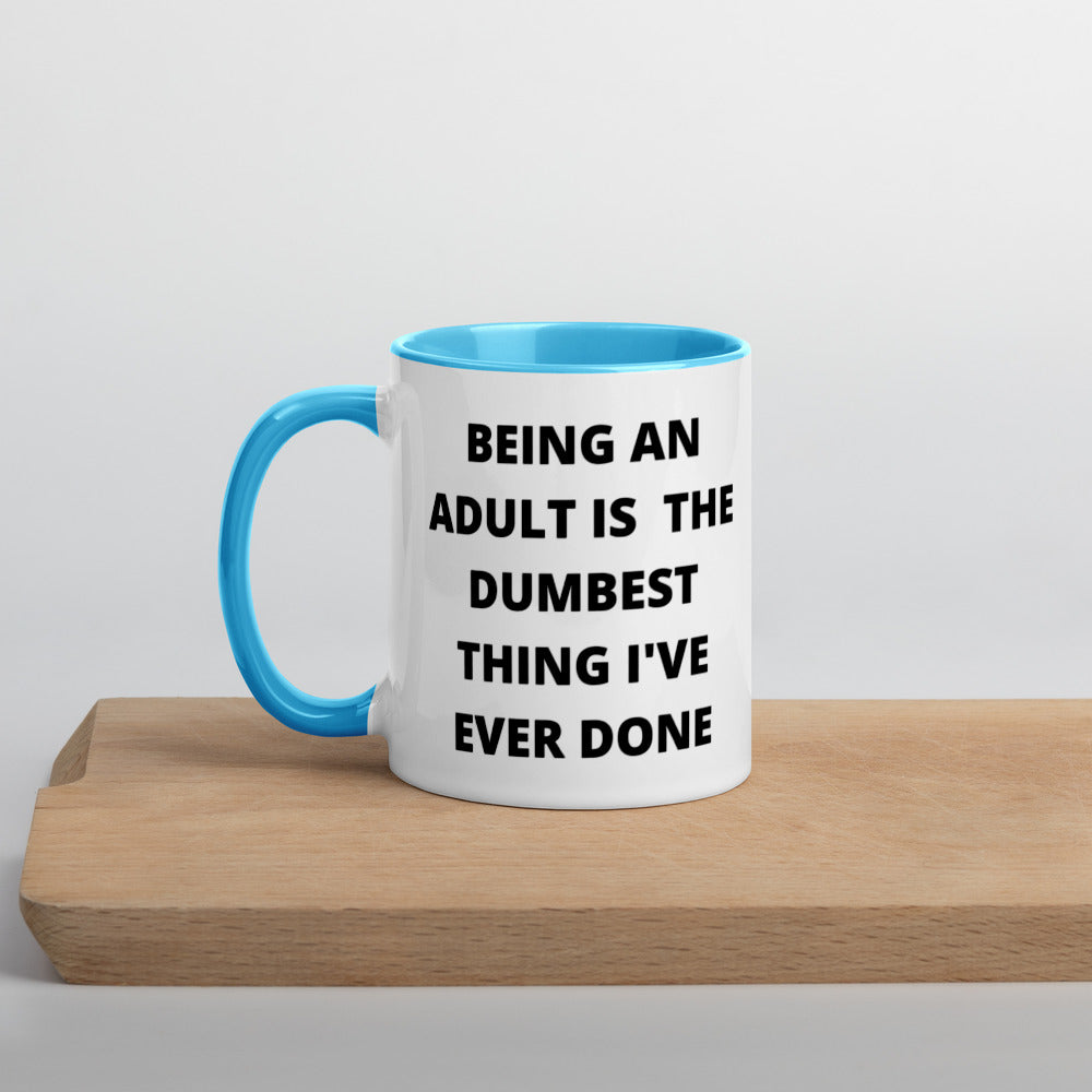 BEING AN ADULT IS THE DUMBEST THING I'VE DONE- Mug with Color Inside