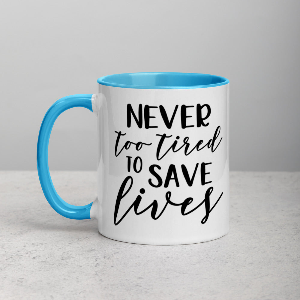 NEVER TOO TIRED TO SAVE LIVES- Mug with Color Inside