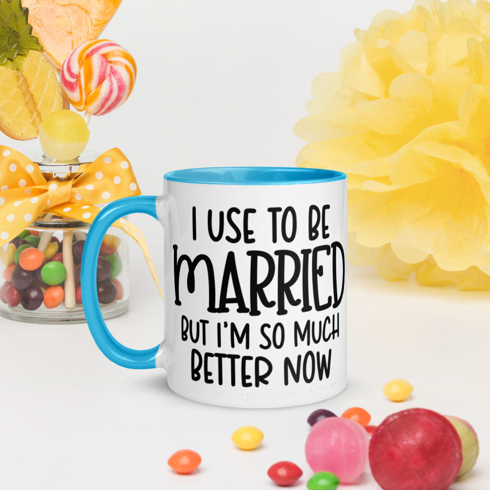 I USE TO BE MARRIED, BUT IM SO MUCH BETTER NOW- Mug with Color Inside