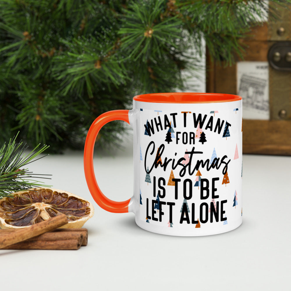 WHAT I WANT FOR CHRISTMAS, IS TO BE LEFT ALONE- Mug with Color Inside