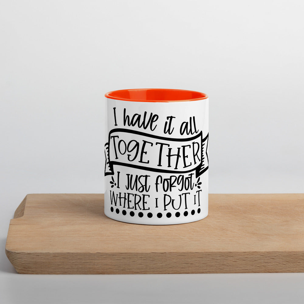 I HAVE IT ALL TOGETHER I JUST DON'T KNOW WHERE- Mug with Color Inside