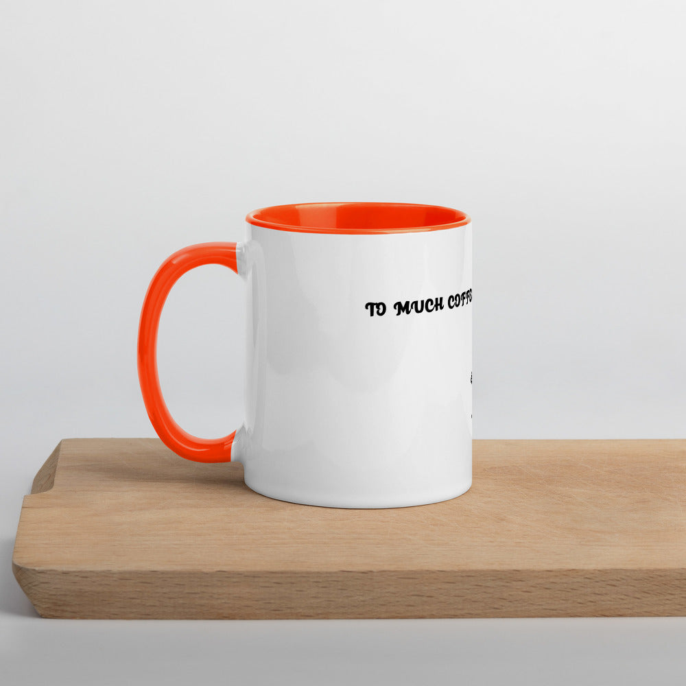TO MUCH COFFEE? NEVER!- Mug with Color Inside