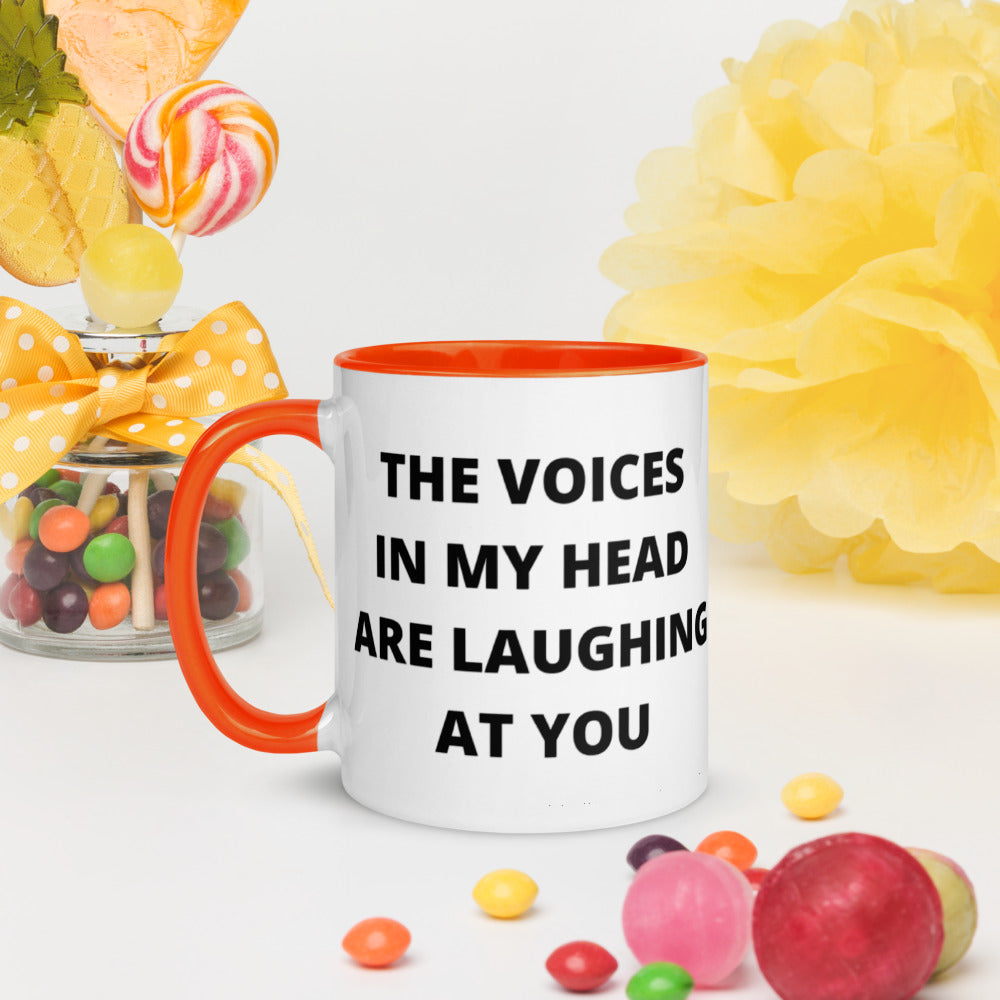 THE VOICES IN MY HEAD ARE LAUGHING AT YOU- Mug with Color Inside