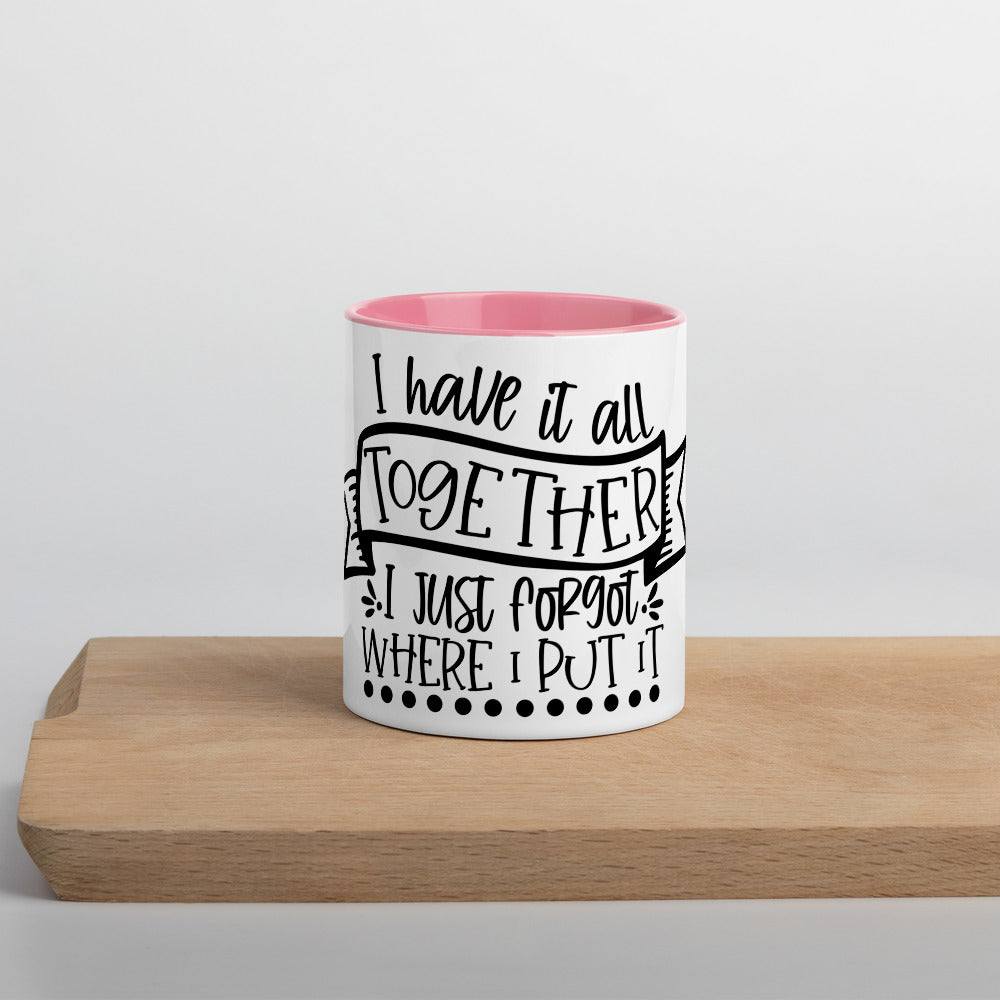 I HAVE IT ALL TOGETHER I JUST DON'T KNOW WHERE- Mug with Color Inside