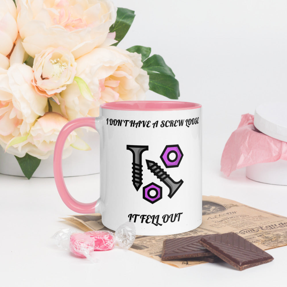 I DON'T HAVE A SCREW LOOSE, IT FELL OUT- Mug with Color Inside