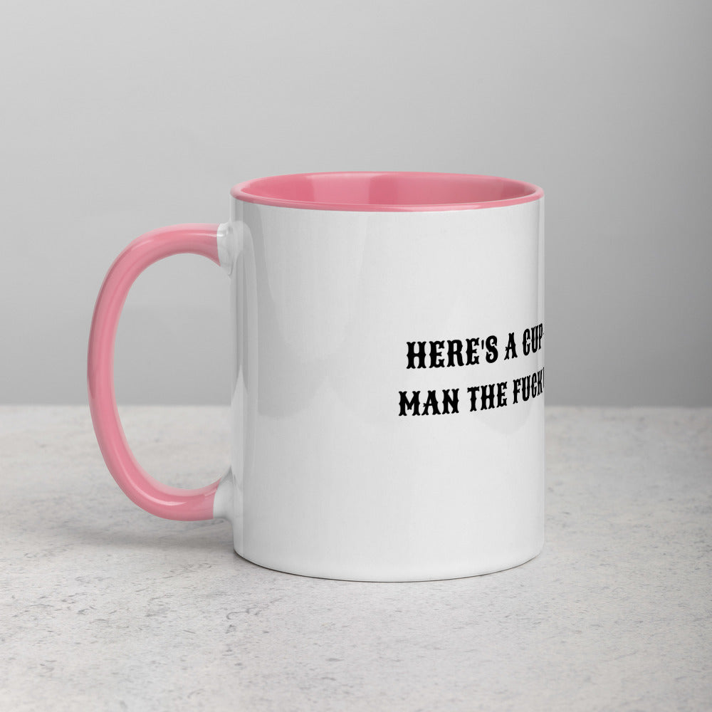 HERE'S A CUP OF MAN THE F UP- Mug with Color Inside