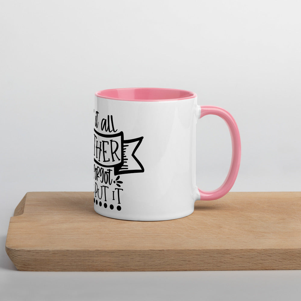 I HAVE IT ALL TOGETHER I JUST DON'T KNOW WHERE- Mug with Color Inside