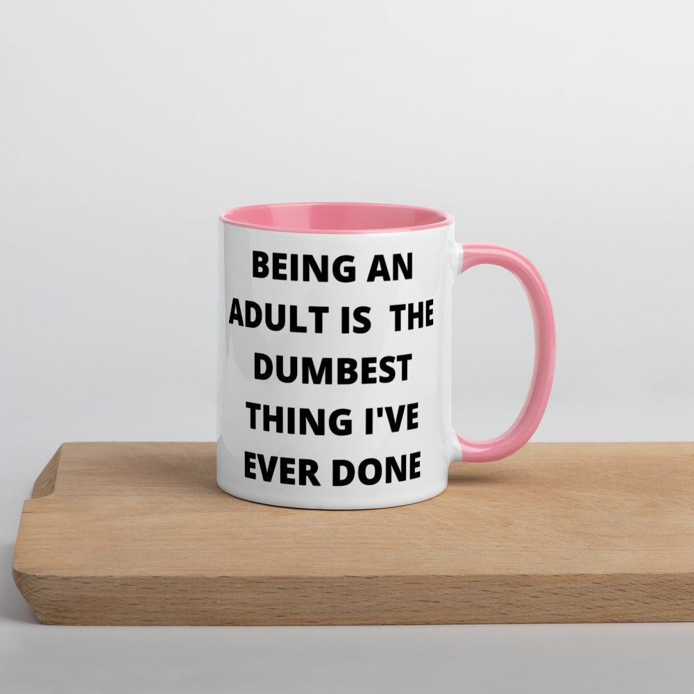 BEING AN ADULT IS THE DUMBEST THING I'VE DONE- Mug with Color Inside