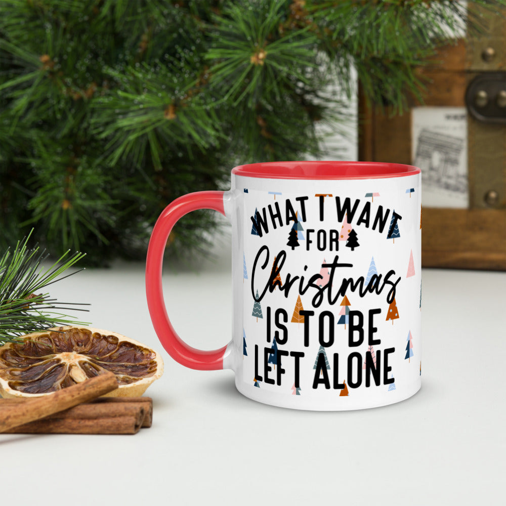 WHAT I WANT FOR CHRISTMAS, IS TO BE LEFT ALONE- Mug with Color Inside