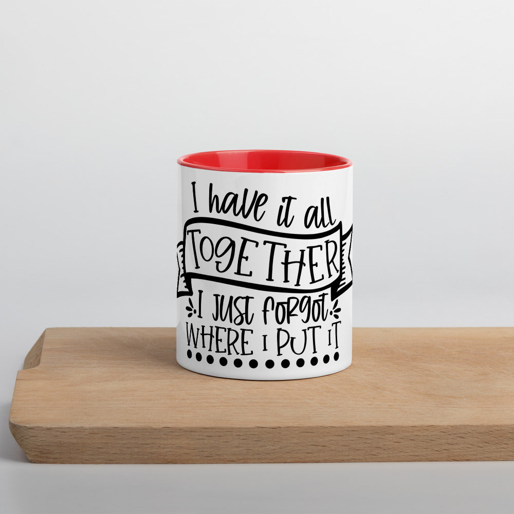 I HAVE IT ALL TOGETHER I JUST DON'T KNOW WHERE- Mug with Color Inside