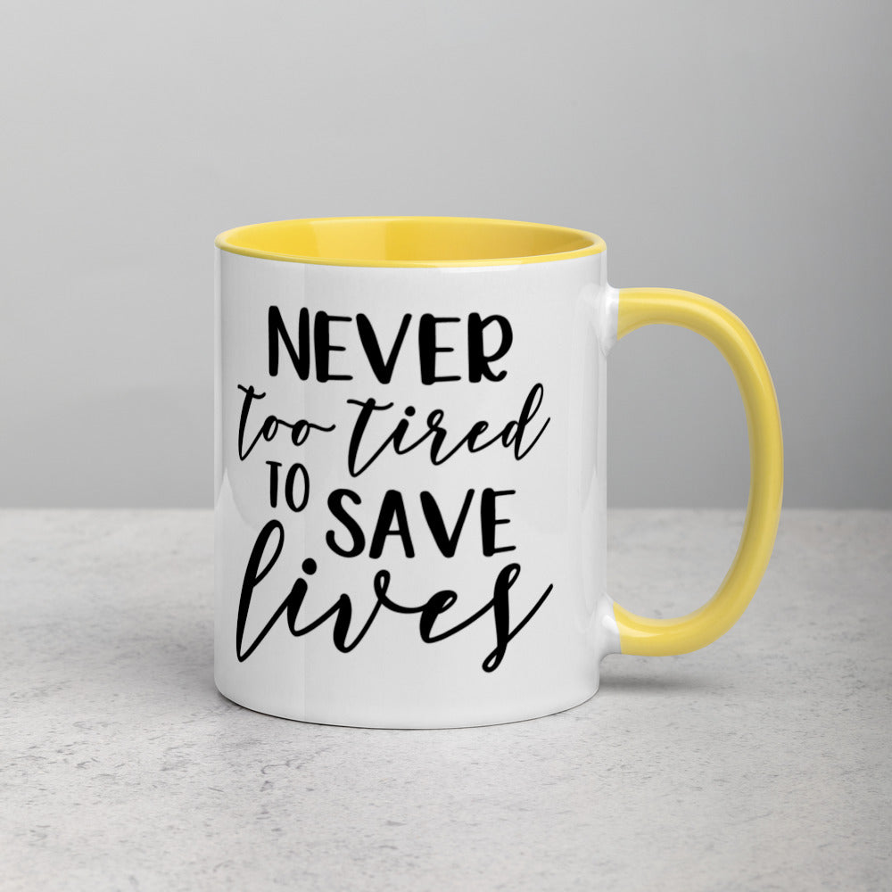 NEVER TOO TIRED TO SAVE LIVES- Mug with Color Inside