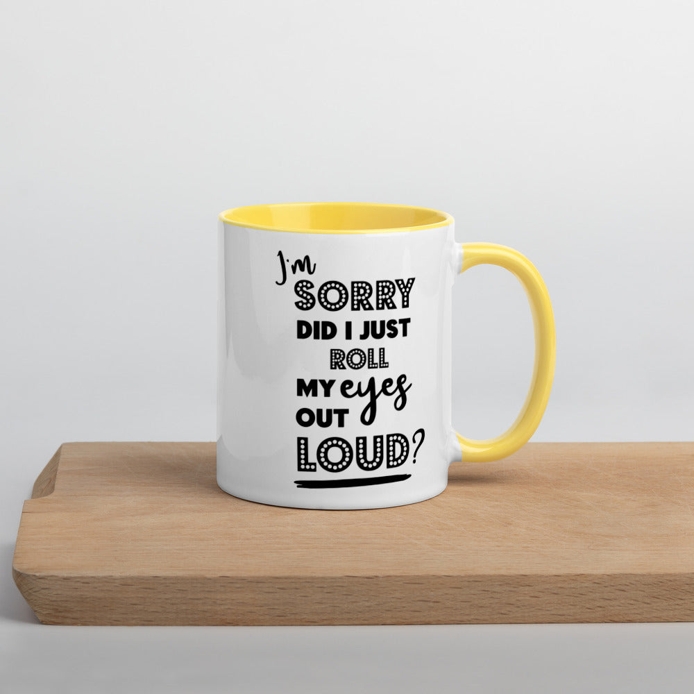 DID I ROLL MY EYES OUT LOUD?- Mug with Color Inside