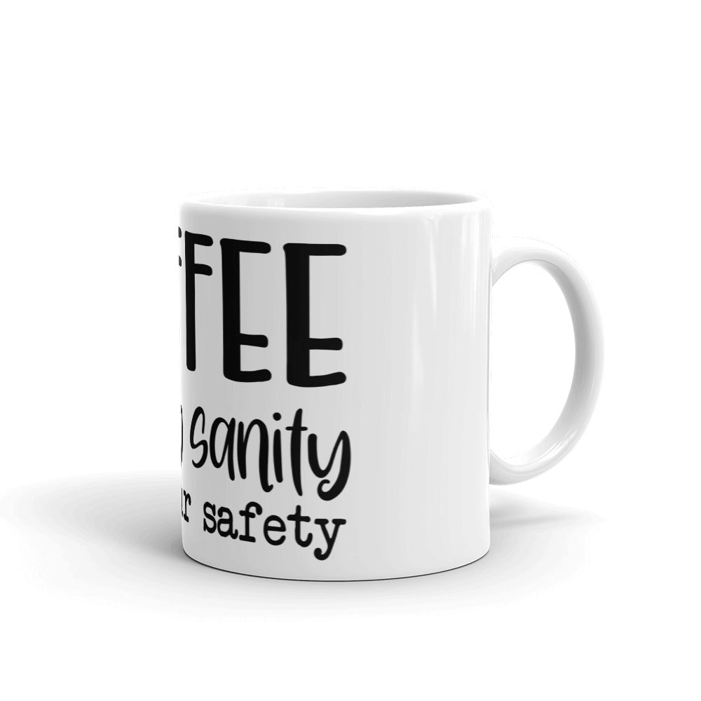 COFFEE FOR MY SANITY AND YOUR SAFETY- Mug