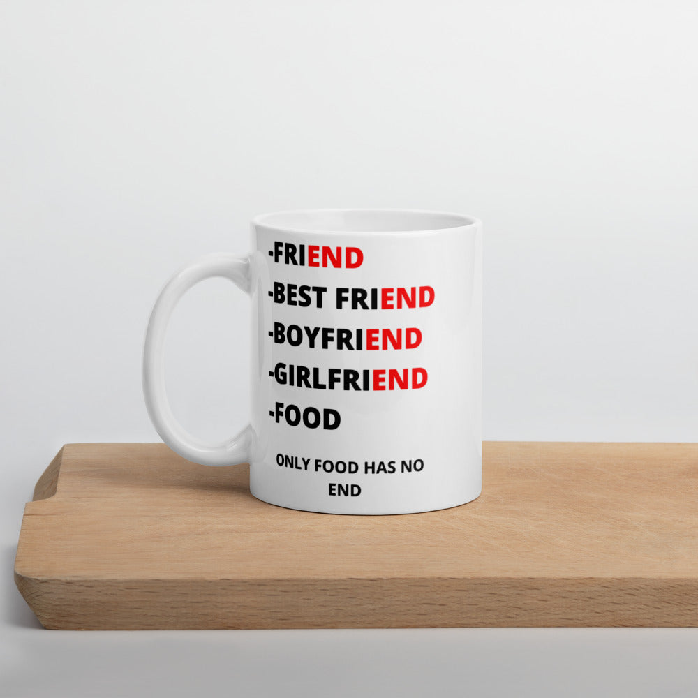 ONLY FOOD HAS NO END- Mug
