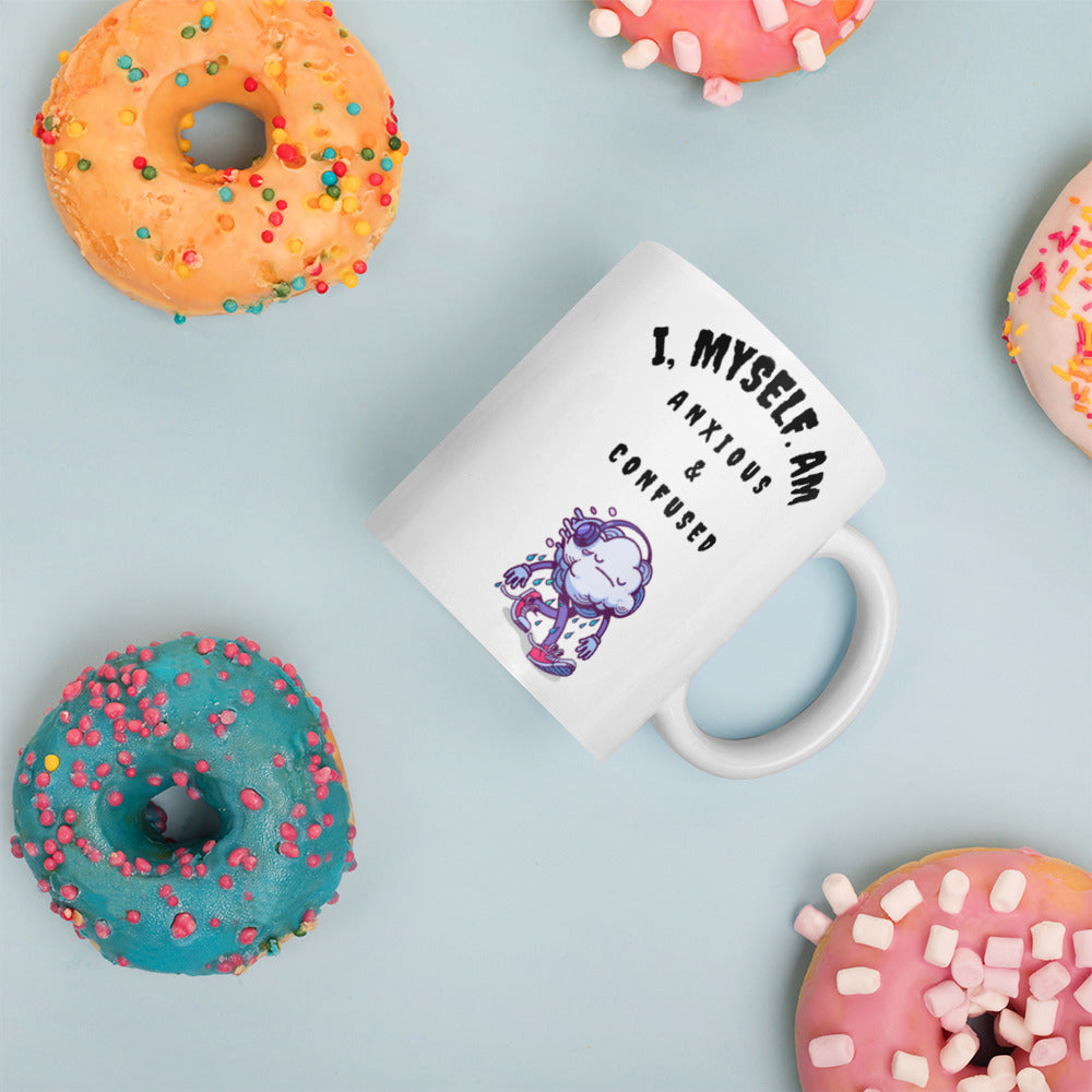 I MYSELF AM ANXIOUS AND CONFUSED- White glossy mug