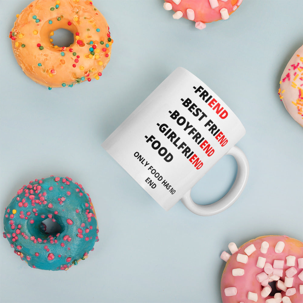ONLY FOOD HAS NO END- Mug