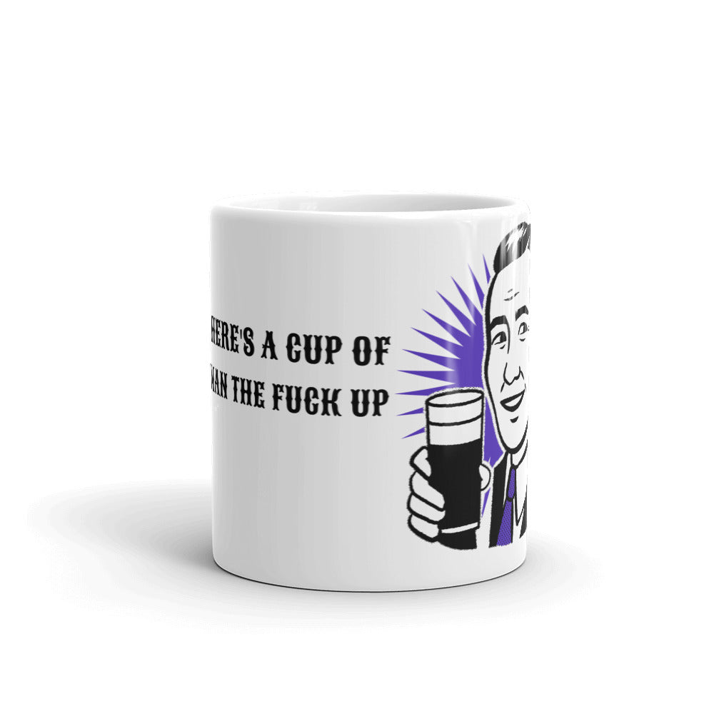 HERE'S A CUP OF MAN THE F UP- Mug