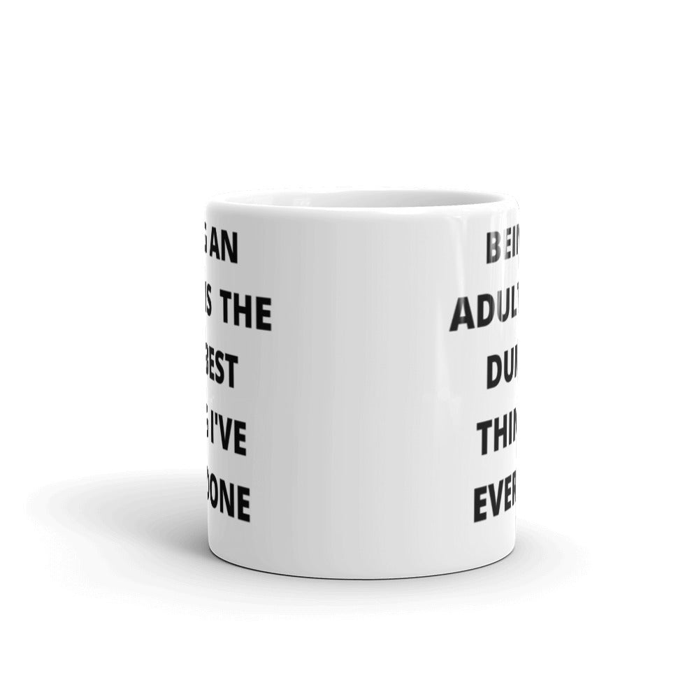 BEING AN ADULT IS THE DUMBEST THING I'VE DONE- White glossy mug