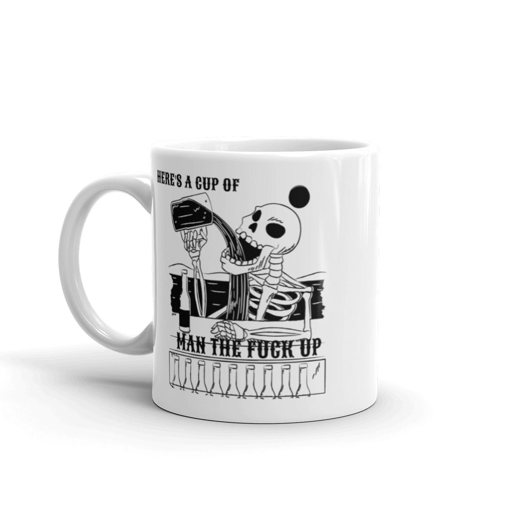 HERE'S A CUP OF MAN THE F UP- Mug