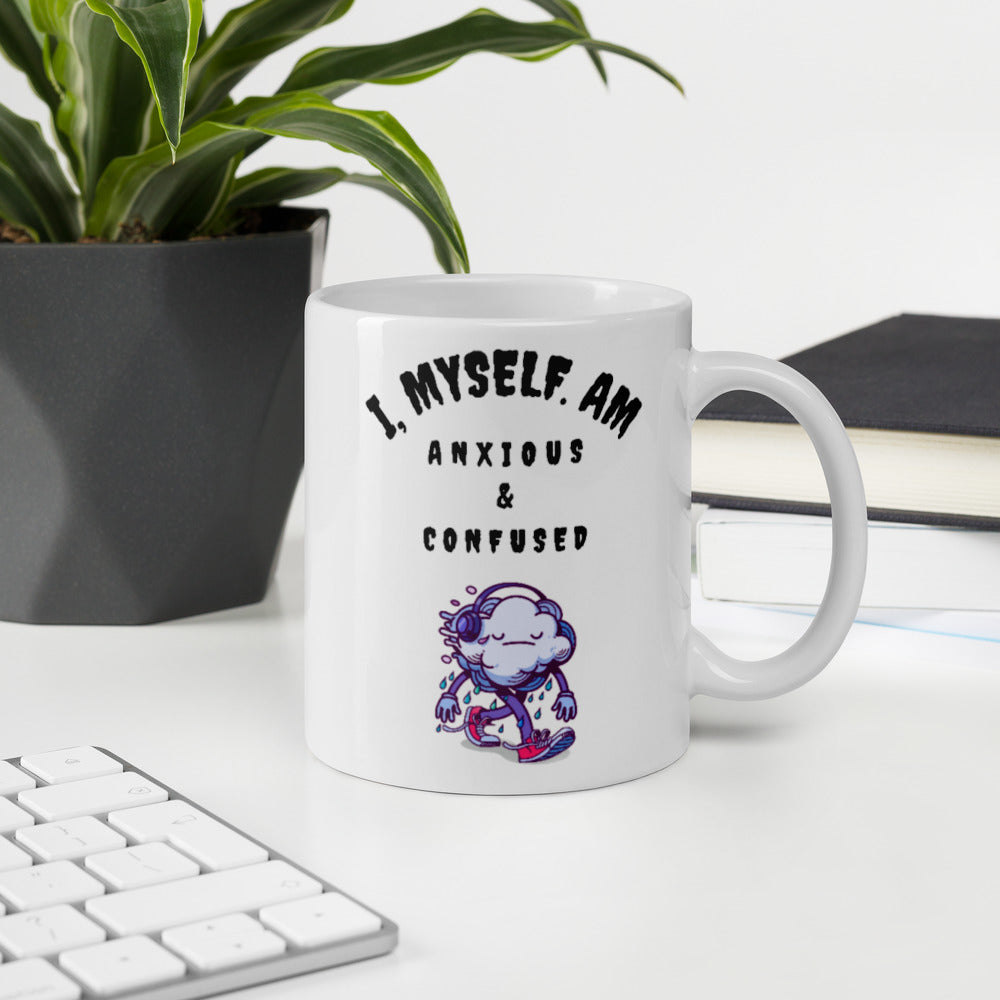 I MYSELF AM ANXIOUS AND CONFUSED- White glossy mug