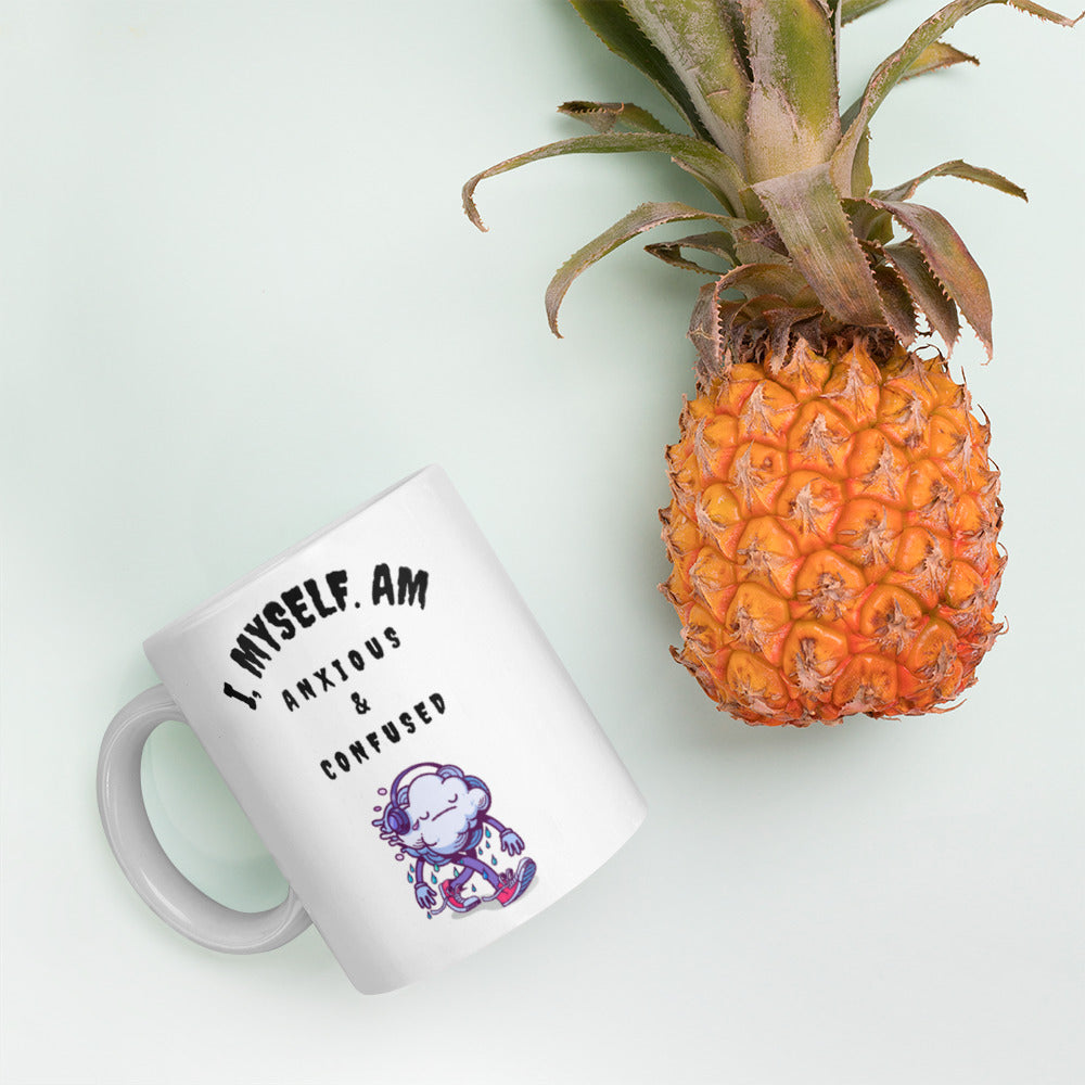 I MYSELF AM ANXIOUS AND CONFUSED- White glossy mug