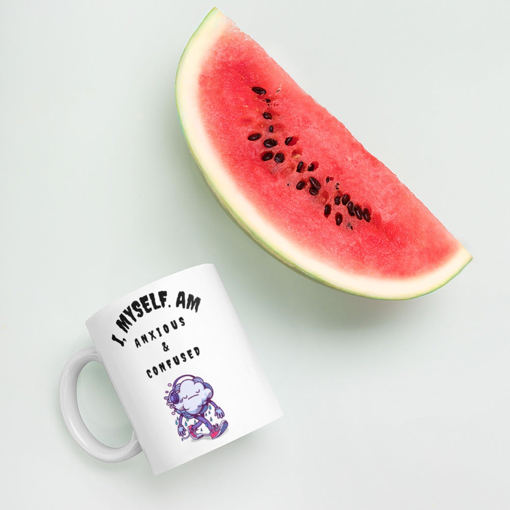I MYSELF AM ANXIOUS AND CONFUSED- White glossy mug