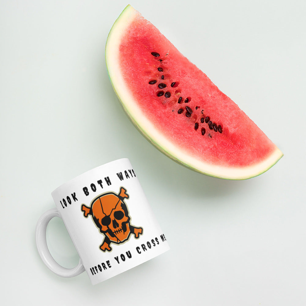 LOOK BOTH WAYS BEFORE YOU CROSS ME- White glossy mug