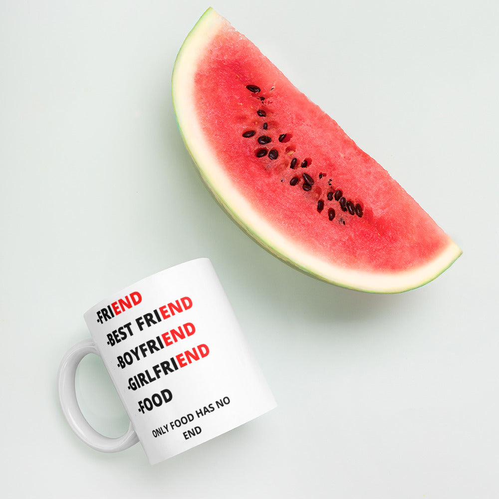 ONLY FOOD HAS NO END- Mug