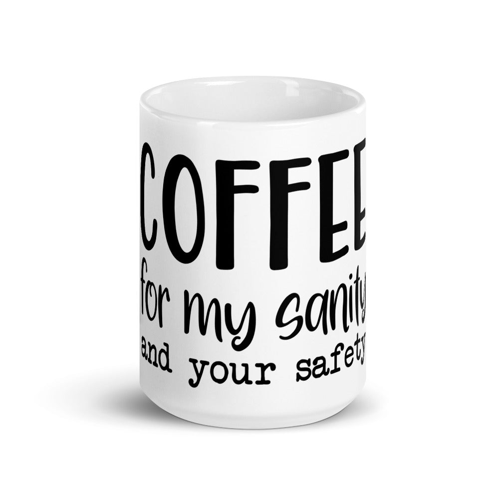 COFFEE FOR MY SANITY AND YOUR SAFETY- Mug