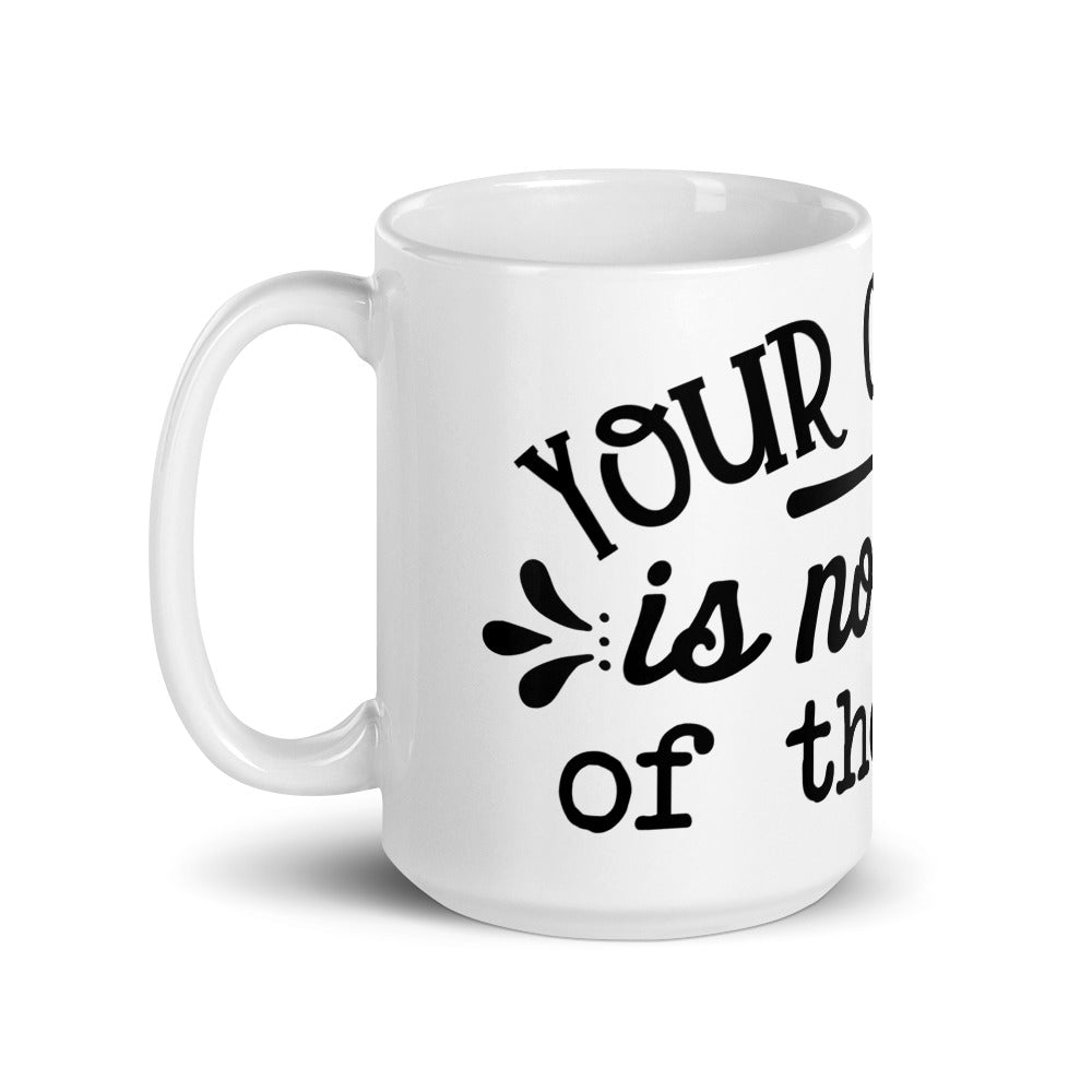 YOUR OPINION IS NOT PART OF THE RECIPE- Mug