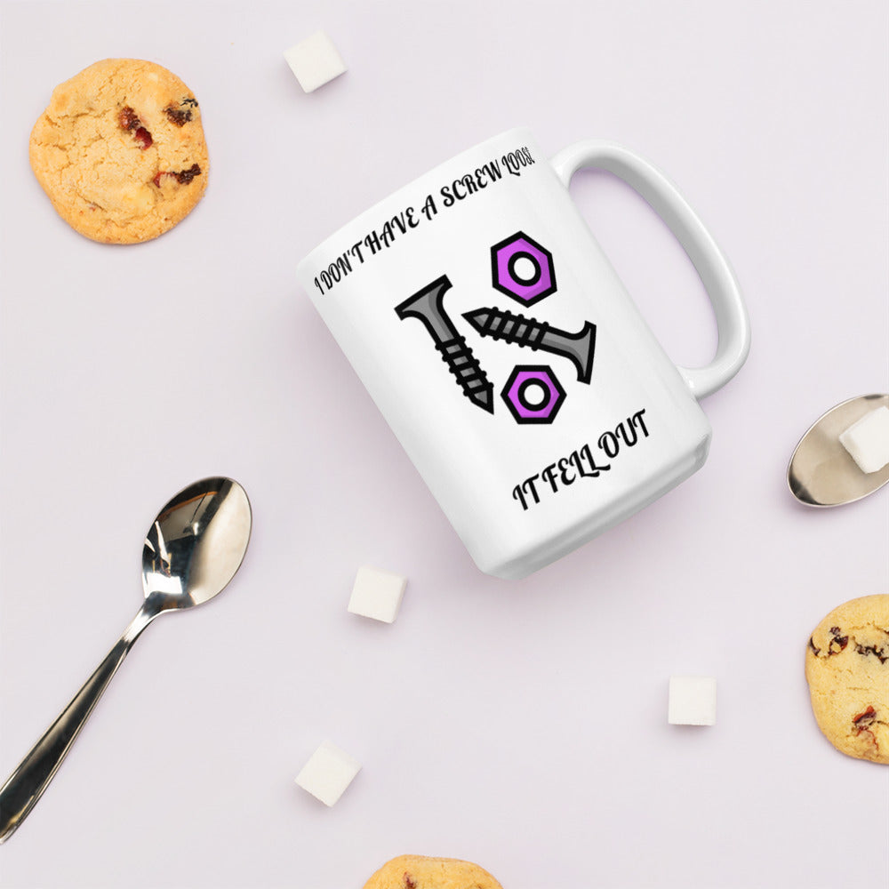 I DON'T HAVE A SCREW LOOSE, IT FELL OUT- White glossy mug
